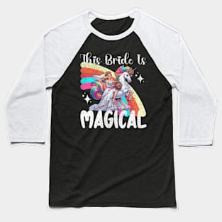 This Bride is Magical Bachelorette Unicorn Rainbow Baseball T-Shirt